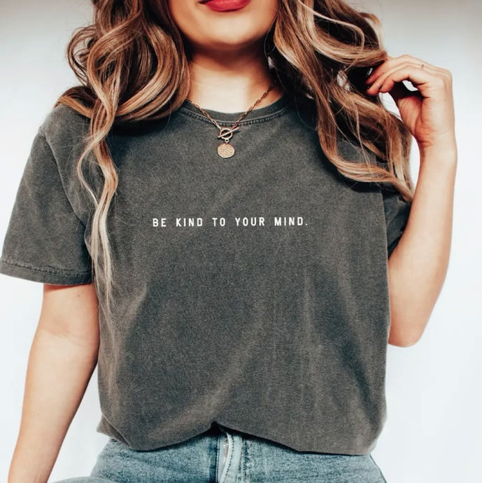 be kind to your mind graphic tee in the color pepper with white lettering